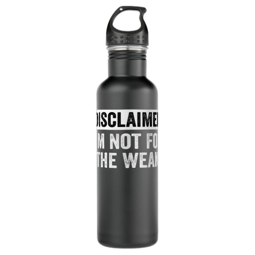 Disclaimer Im Not For The Weak Funny Stainless Steel Water Bottle