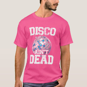 Disco Ainu2019t Dead, Funky, Retro, Disco dancing  T-Shirt