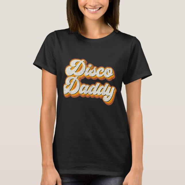 Disco Daddy Retro Matching 60's 70s Party Costume  T-Shirt (Front)