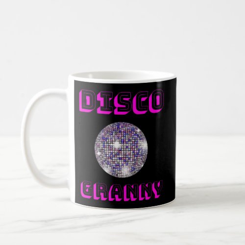 Disco Grannydisco Ideasdisco Musicdico Balls Coffee Mug