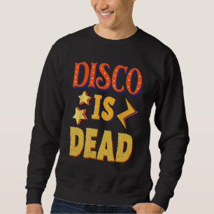Disco Is Dead Funky Party 70s 60s Groove For Dance Sweatshirt