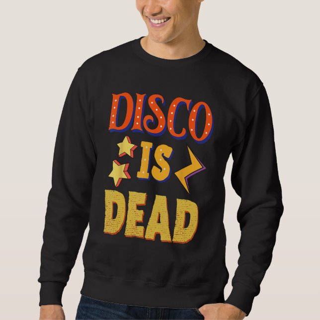 Disco Is Dead Funky Party 70s 60s Groove For Dance Sweatshirt (Front)