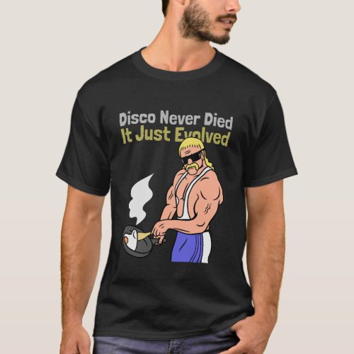 Disco Never Died It Just Evolved Graphic T_Shirt