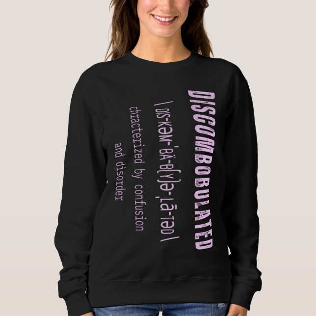 DISCOMBOBULATED Charaterized by Confusion and diso Sweatshirt (Front)