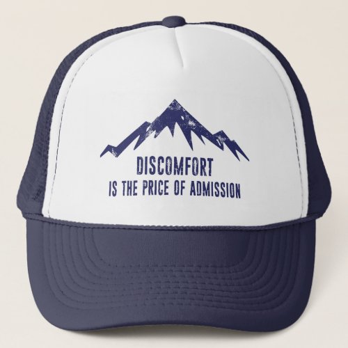 Discomfort Is The Price Of Admission Trucker Hat