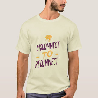Disconnect to Reconnect T-Shirt
