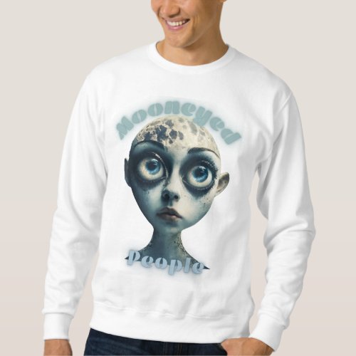 Discover the Mystery of Mooneyed People Sweatshirt