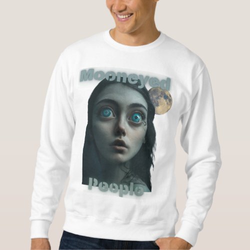 Discover the Mystery of Mooneyed People Sweatshirt