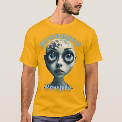Discover the Mystery of Mooneyed People T_Shirt