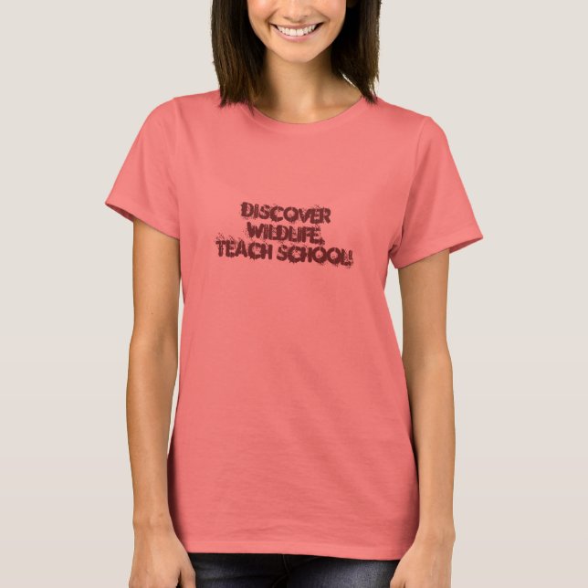 DISCOVER WILDLIFE, TEACH SCHOOL! T-Shirt (Front)