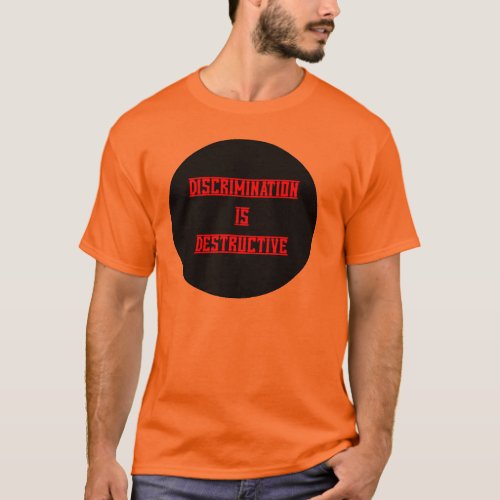 Discrimination Is Destructive T_Shirt