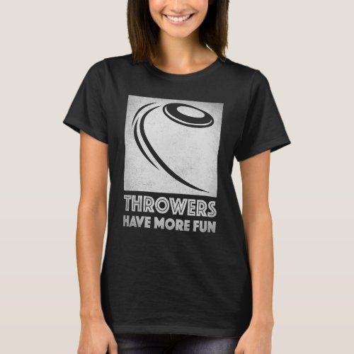 Discus Throw Throwers Have More Fun Cool Discus Th T_Shirt