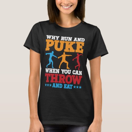 Discus Thrower Why Run And Puke Discus Throwing  1 T_Shirt