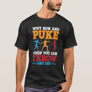 Discus Thrower Why Run And Puke Discus Throwing  2 T-Shirt
