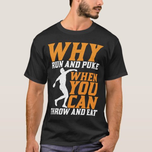 Discus Thrower Why Run And Puke Discus Throwing T_Shirt