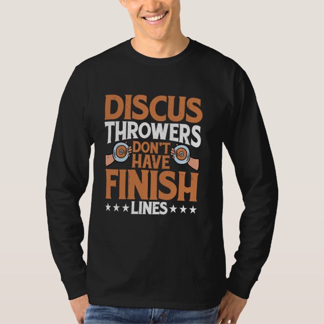 Discus Throwers Don't Have Finish Lines Throw Gear T-Shirt (Front)