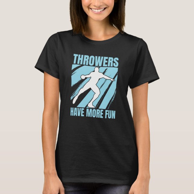 Discus Throwers Have More Fun Discus Throwing  3 T-Shirt (Front)
