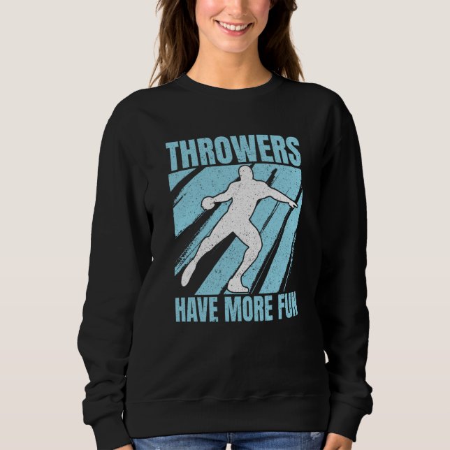 Discus Throwers Have More Fun Discus Throwing Sweatshirt (Front)