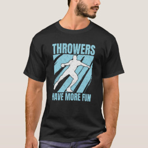 Discus Throwers Have More Fun Discus Throwing T-Shirt