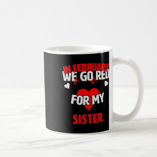 Disease Awareness Gift We Go Red For My Sister  Coffee Mug