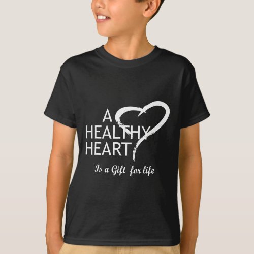 Disease Awareness Red A Healthy Heart Is A For Lif T_Shirt