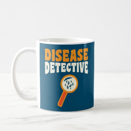 Disease Detective _ Funny Epidemiologist Coffee Mug