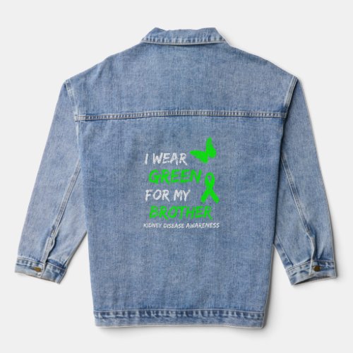 Disease I Wear Green For My Brother Ribbon   Denim Jacket