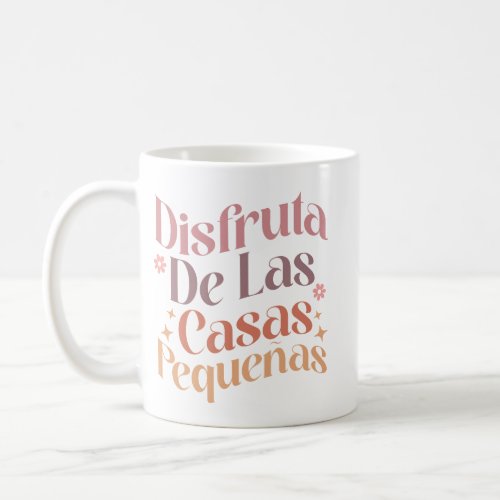 Disfruta de las casas pequeas Spanish Quote Coffee Mug