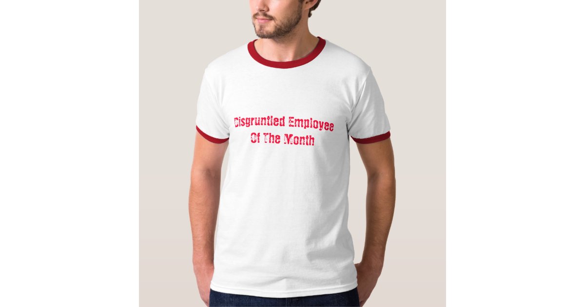 Disgruntled Employee Of The Month T-Shirt | Zazzle