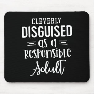 Disguised As A Resnsible Adult, Funny Quotes  Mouse Pad