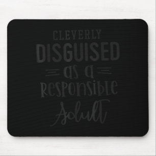 Disguised As A Resnsible Adult, Funny Quotes  Mouse Pad
