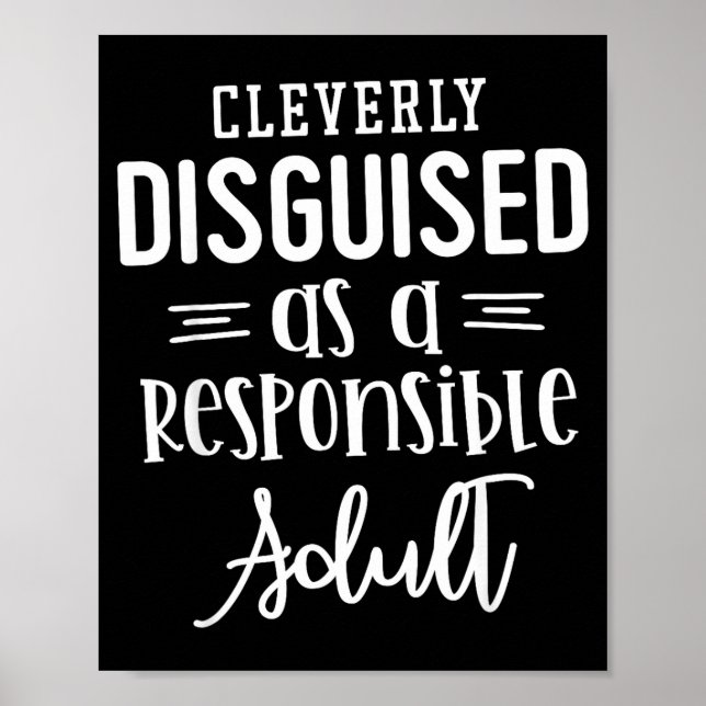 Disguised As A Resnsible Adult, Funny Quotes  Poster (Front)