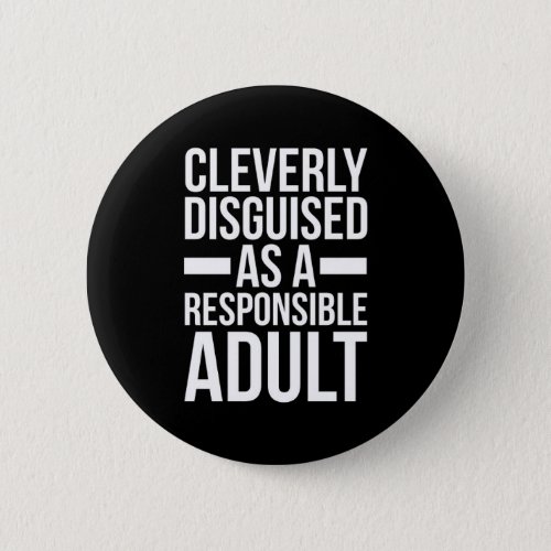 Disguised Responsible Adult Funny Quote Button