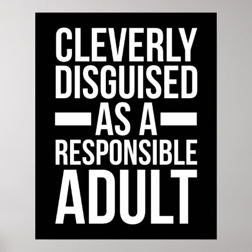 Disguised Responsible Adult Funny Quote Poster