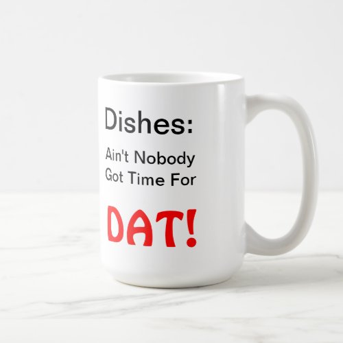 Dishes Aint Nobody Got Time For DAT mug