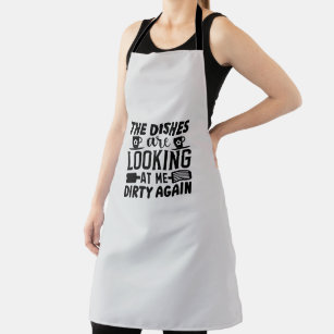 Dishes Are Looking Me Dirty Again Funny Cleaning Apron