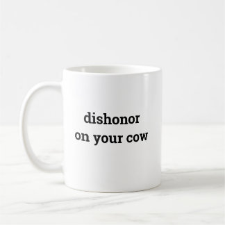 Dishonor on your cow coffee mug