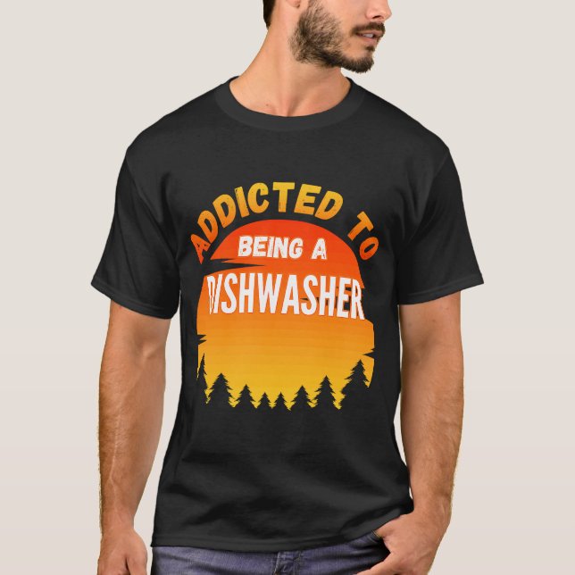 Dishwasher  Addicted to Dishwasher T-Shirt (Front)