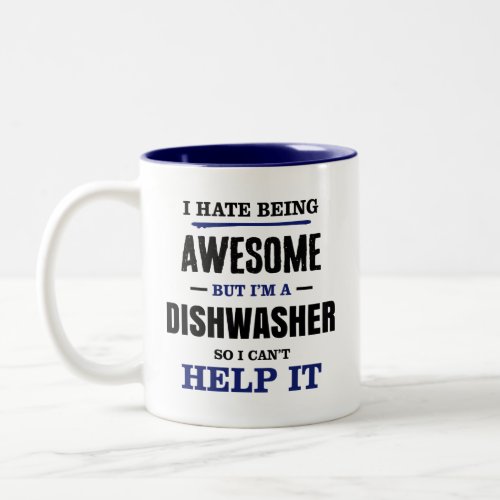 Dishwasher Awesome Cant Help It Two_Tone Coffee Mug