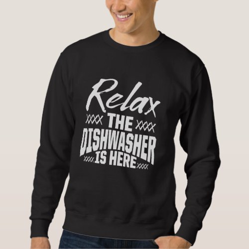 Dishwasher Relax Funny Dishwashing Sweatshirt