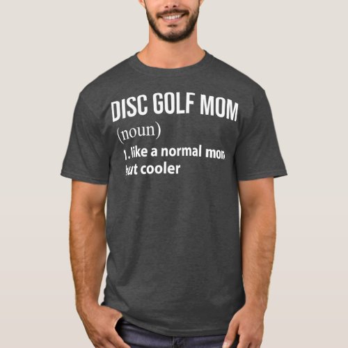 Disk golf Mom like a normal mom but cooler T_Shirt