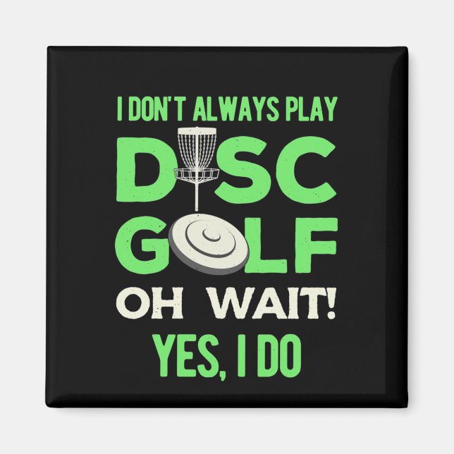 Disk Golf Player | I Do Not Always Play Disk Golf Magnet (Front)