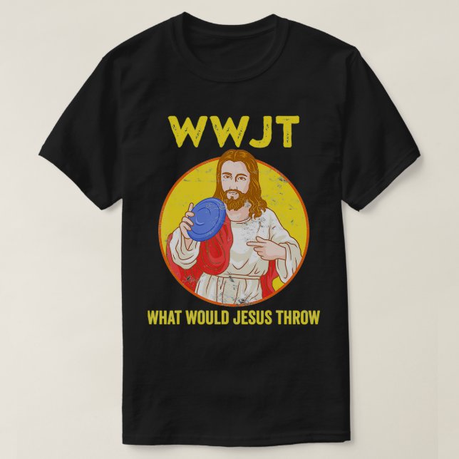 Disk Golf Shirt What Would Jesus Throw Frisbee Gol (Design Front)