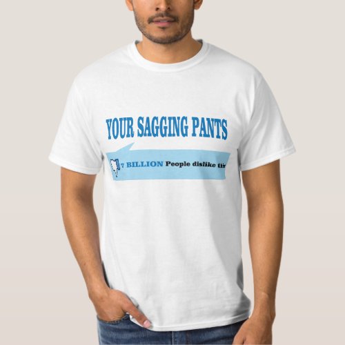 Dislike your sagging pants T_Shirt