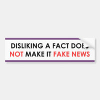 Disliking a fact not fake news bumper sticker