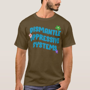 Dismantle Oppressive Systems BLM T-Shirt