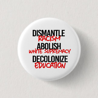 Dismantle Racism Abolish White Supremacy Button