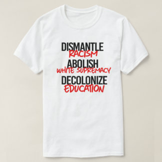 Dismantle Racism Abolish White Supremacy T-Shirt