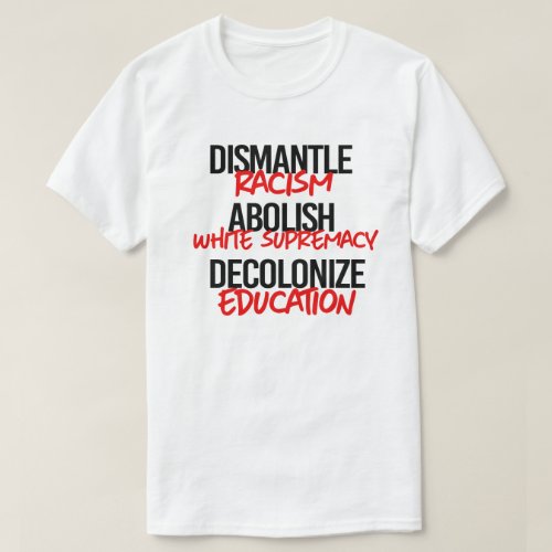 Dismantle Racism Abolish White Supremacy T_Shirt