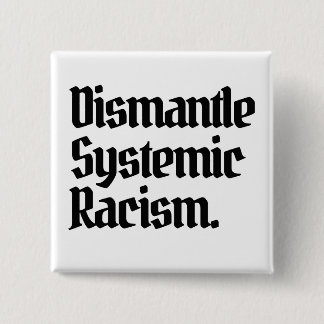 Dismantle Systemic Racism Button